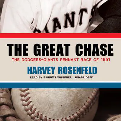 The Great Chase: The Dodgers-Giants Pennant Race of 1951 Audibook, by Harvey Rosenfeld