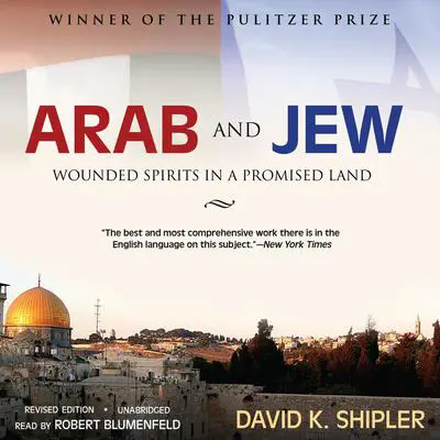 Arab and Jew: Wounded Spirits in a Promised Land, Revised Edition Audibook, by David K. Shipler