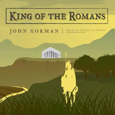 King of the Romans Audibook, by John Gorman