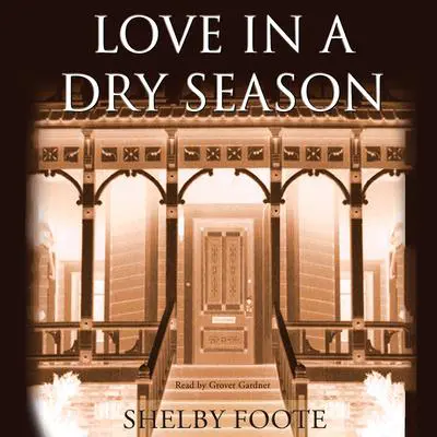 Love in a Dry Season Audibook, by Shelby Foote