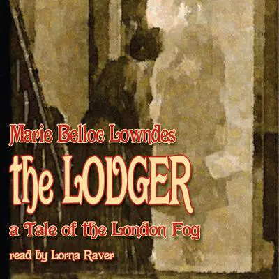 The Lodger: A Tale of the London Fog Audibook, by Marie Belloc Lowndes