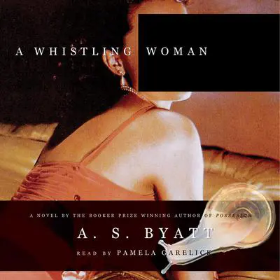 A Whistling Woman Audibook, by A. S. Byatt