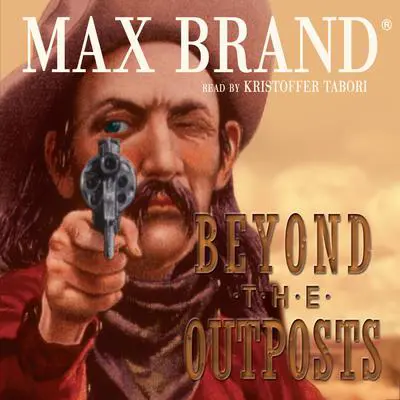 Beyond the Outposts Audibook, by Max Brand