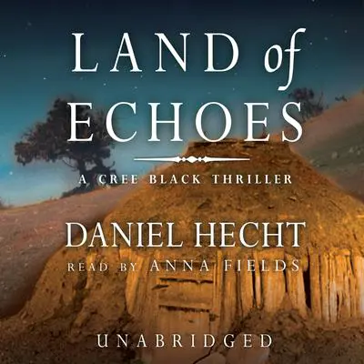 Land of Echoes: A Cree Black Thriller Audibook, by Daniel Hecht