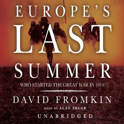 Europe’s Last Summer: Who Started the Great War in 1914? Audibook, by David Fromkin