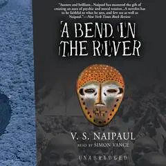 A Bend in the River Audibook, by V. S. Naipaul