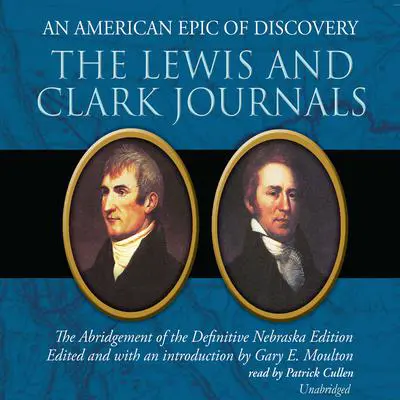 The Lewis and Clark Journals: An American Epic of Discovery; The Abridgement of the Definitive Nebraska Edition Audibook, by Gary E. Moulton