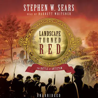 Landscape Turned Red: The Battle of Antietam Audibook, by Stephen W. Sears