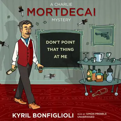 Don’t Point That Thing at Me Audibook, by Kyril Bonfiglioli