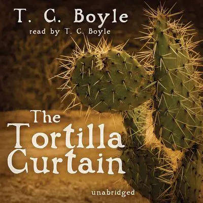 The Tortilla Curtain Audibook, by T. C. Boyle