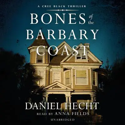 Bones of the Barbary Coast: A Cree Black Novel Audibook, by Daniel Hecht