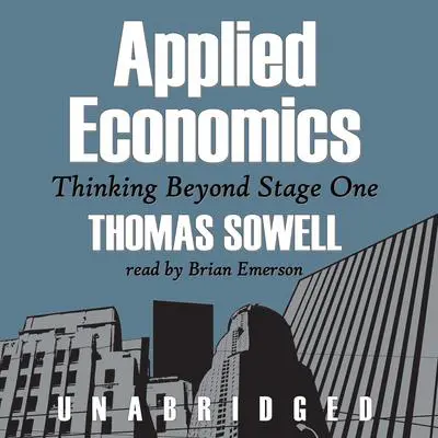 Applied Economics: Thinking beyond Stage One Audibook, by Thomas Sowell