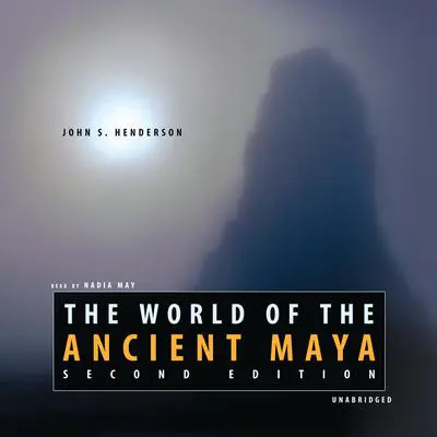The World of the Ancient Maya, Second Edition Audibook, by John S. Henderson