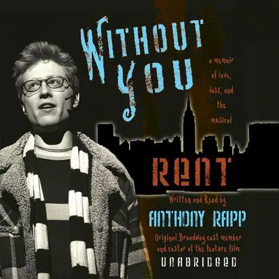 Without You: A Memoir of Love, Loss, and the Musical Rent Audibook, by Anthony Rapp