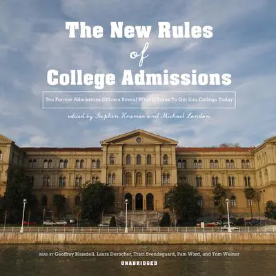 The New Rules of College Admissions: Ten Former Admissions Officers Reveal What It Takes to Get into College Today Audibook, by Stephen Kramer