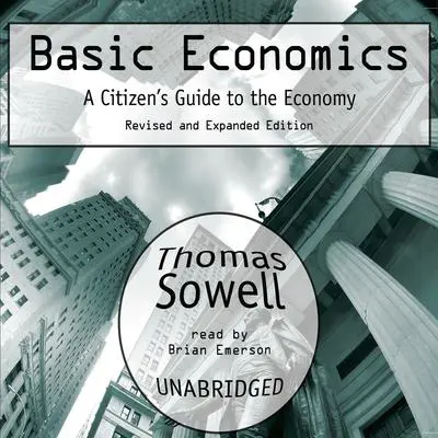 Basic Economics: A Citizen’s Guide to the Economy: Revised and Expanded Edition Audibook, by Thomas Sowell