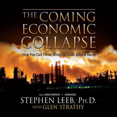 The Coming Economic Collapse: How You Can Thrive When Oil Costs $200 a Barrel Audibook, by Stephen Leeb