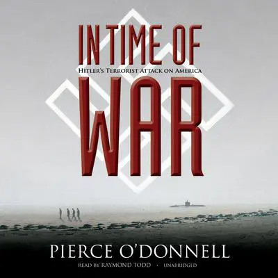 In Time of War: Hitler’s Terrorist Attack on America Audibook, by Pierce O’Donnell