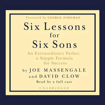 Six Lessons for Six Sons: An Extraordinary Father, a Simple Formula for Success Audibook, by Joe Massengale