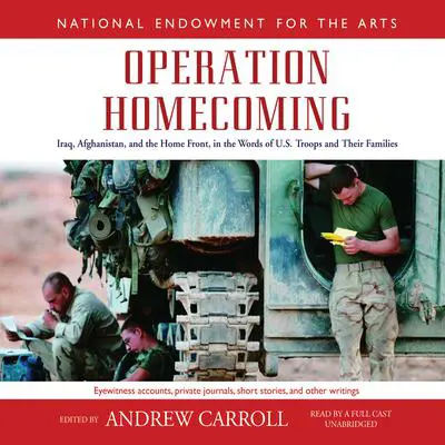 Operation Homecoming: Iraq, Afghanistan, and the Home Front, in the Words of U.S. Troops and Their Families Audibook, by Andrew Carroll