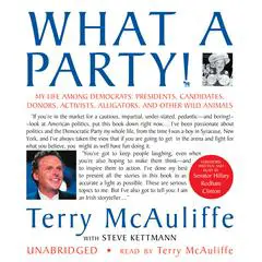 What a Party!: My Life among Democrats: Presidents, Candidates, Donors, Activists, Alligators, and Other Wild Animals Audibook, by Terry McAuliffe