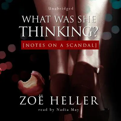 What Was She Thinking?: Notes on a Scandal Audibook, by Zoë Heller
