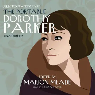 Selected Readings from The Portable Dorothy Parker Audibook, by Dorothy Parker