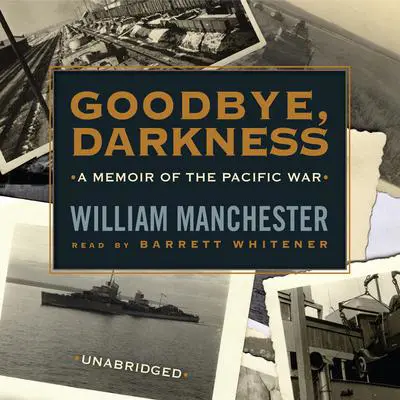 Goodbye, Darkness: A Memoir of the Pacific War Audibook, by William Manchester