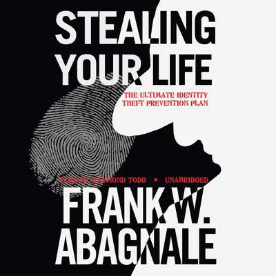Stealing Your Life: The Ultimate Identity Theft Prevention Plan Audibook, by Frank W. Abagnale