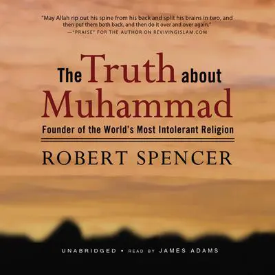 The Truth about Muhammad: Founder of the World’s Most Intolerant Religion Audibook, by Robert Spencer