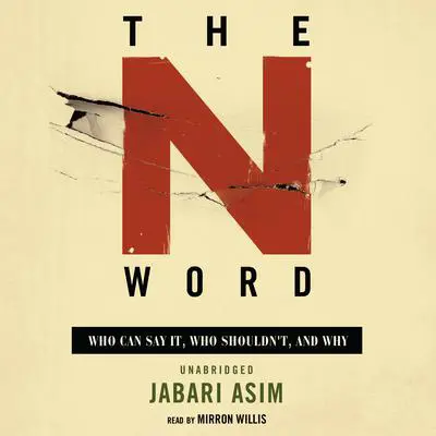 The N Word: Who Can Say It, Who Shouldn’t, and Why Audibook, by Jabari Asim