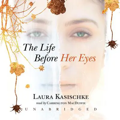 The Life before Her Eyes Audibook, by Laura Kasischke