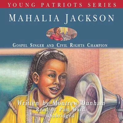 Mahalia Jackson: Gospel Singer and Civil Rights Champion Audibook, by Montrew Dunham