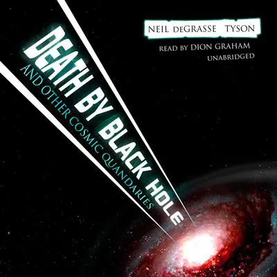 Death by Black Hole, and Other Cosmic Quandaries Audibook, by Neil deGrasse Tyson