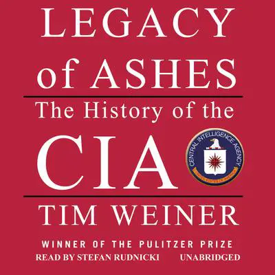 Legacy of Ashes: The History of the CIA Audibook, by Tim Weiner