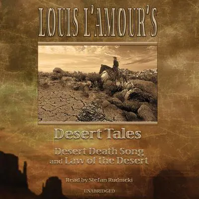Louis L’Amour’s Desert Tales: “Law of the Desert” and “Desert Death Song” Audibook, by Louis L’Amour