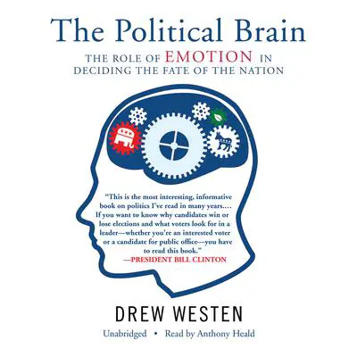 The Political Brain: The Role of Emotion in Deciding the Fate of the Nation Audibook, by Drew Westen