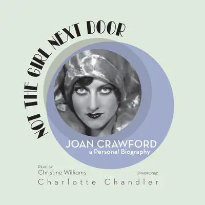 Not the Girl Next Door: Joan Crawford, a Personal Biography Audibook, by Charlotte Chandler