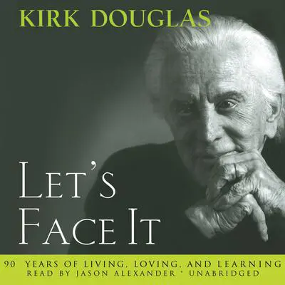 Let’s Face It: 90 Years of Living, Loving, and Learning Audibook, by Kirk Douglas