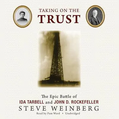 Taking on the Trust: The Epic Battle of Ida Tarbell and John D. Rockefeller Audibook, by Steven Weinberg
