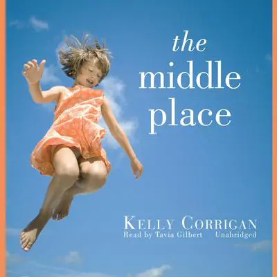 The Middle Place Audibook, by Kelly Corrigan