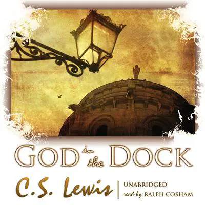 God in the Dock: Essays on Theology and Ethics Audibook, by C. S. Lewis