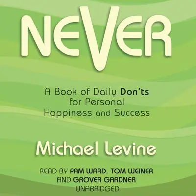 Never: A Book of Daily Don’ts for Personal Happiness and Success Audibook, by Michael Levine