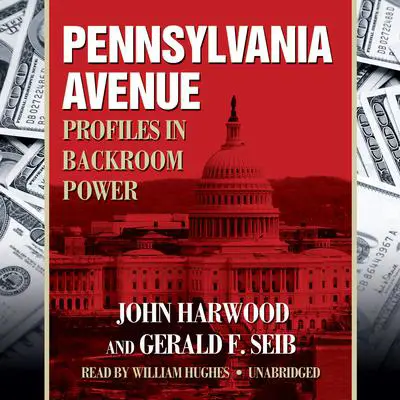 Pennsylvania Avenue: Profiles in Backroom Power Audibook, by John Harwood