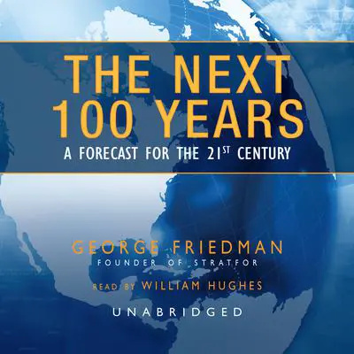 The Next 100 Years: A Forecast for the 21st Century Audibook, by George Friedman