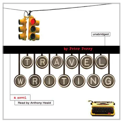 Travel Writing: A Novel Audibook, by Peter Ferry