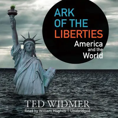 Ark of the Liberties: America and the World Audibook, by Ted Widmer