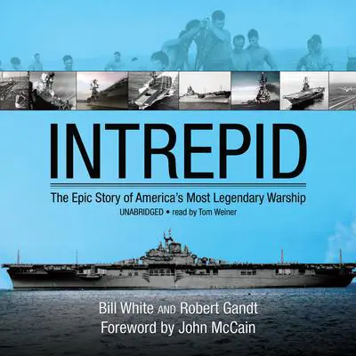Intrepid: The Epic Story of America’s Most Legendary Warship Audibook, by Bill White