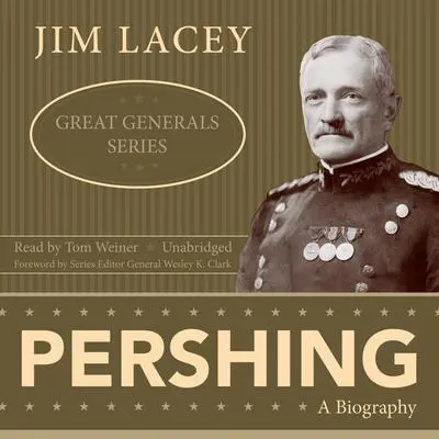 Pershing: A Biography Audibook, by Jim Lacey
