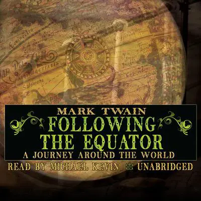 Following the Equator: A Journey Around the World Audibook, by Mark Twain